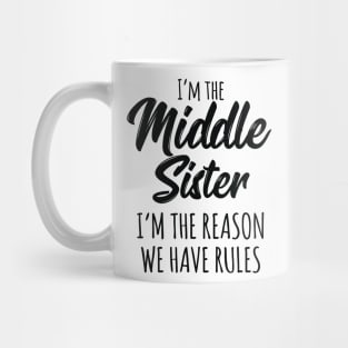 Middle Sister Shirt Funny I Am Reason We Have Rules Sibling Mug